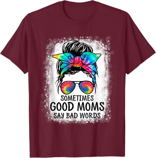 Sometimes Good Moms Say Bad Words Messy Bun Mother's Day T-Shirt - T-Shirt | Maroon