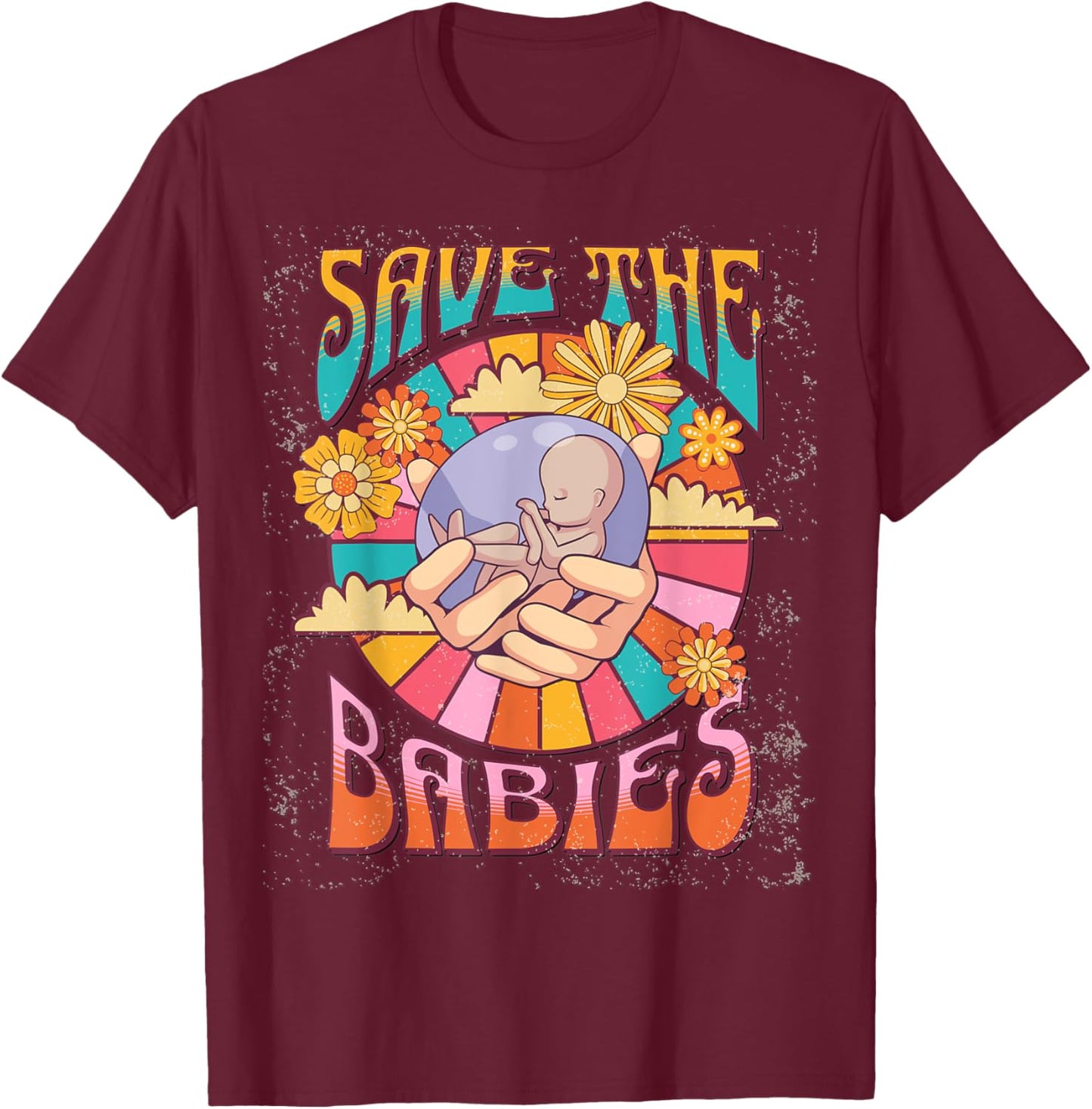Pro Life Hippie Save the Babies Pro-Life Generation Prolife T-Shirt - T-Shirt | Maroon