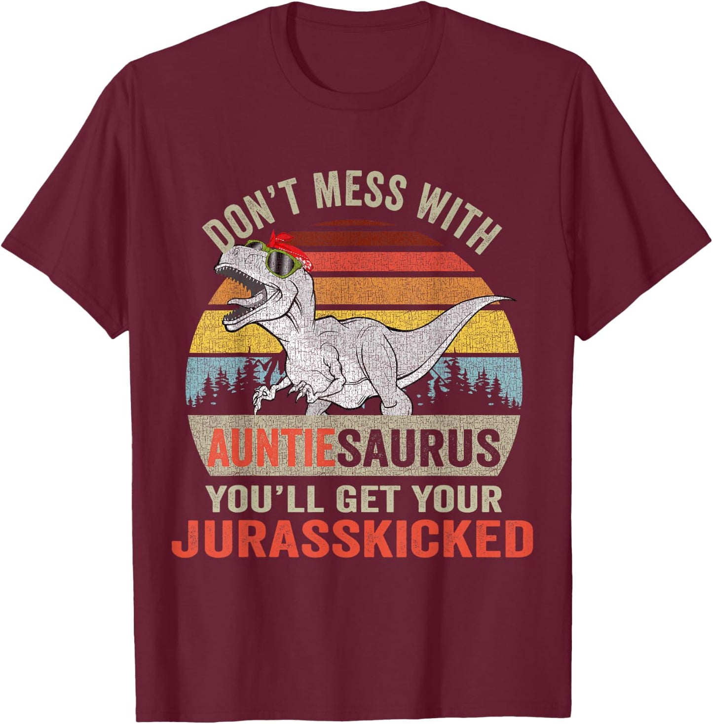 Dont Mess With Auntiesaurus T Rex Dino Auntie Dinosaur Women T-Shirt - T-Shirt | Maroon