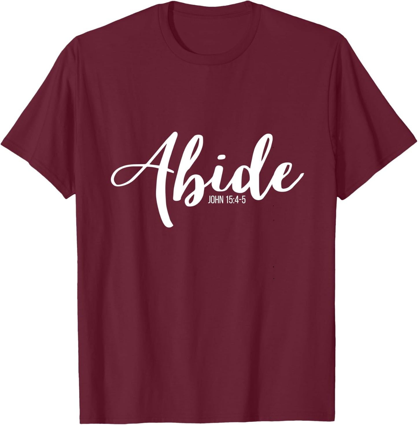 Abide In Me And I In You I Am The Vine John 15:4-5 T-Shirt - T-Shirt | Maroon