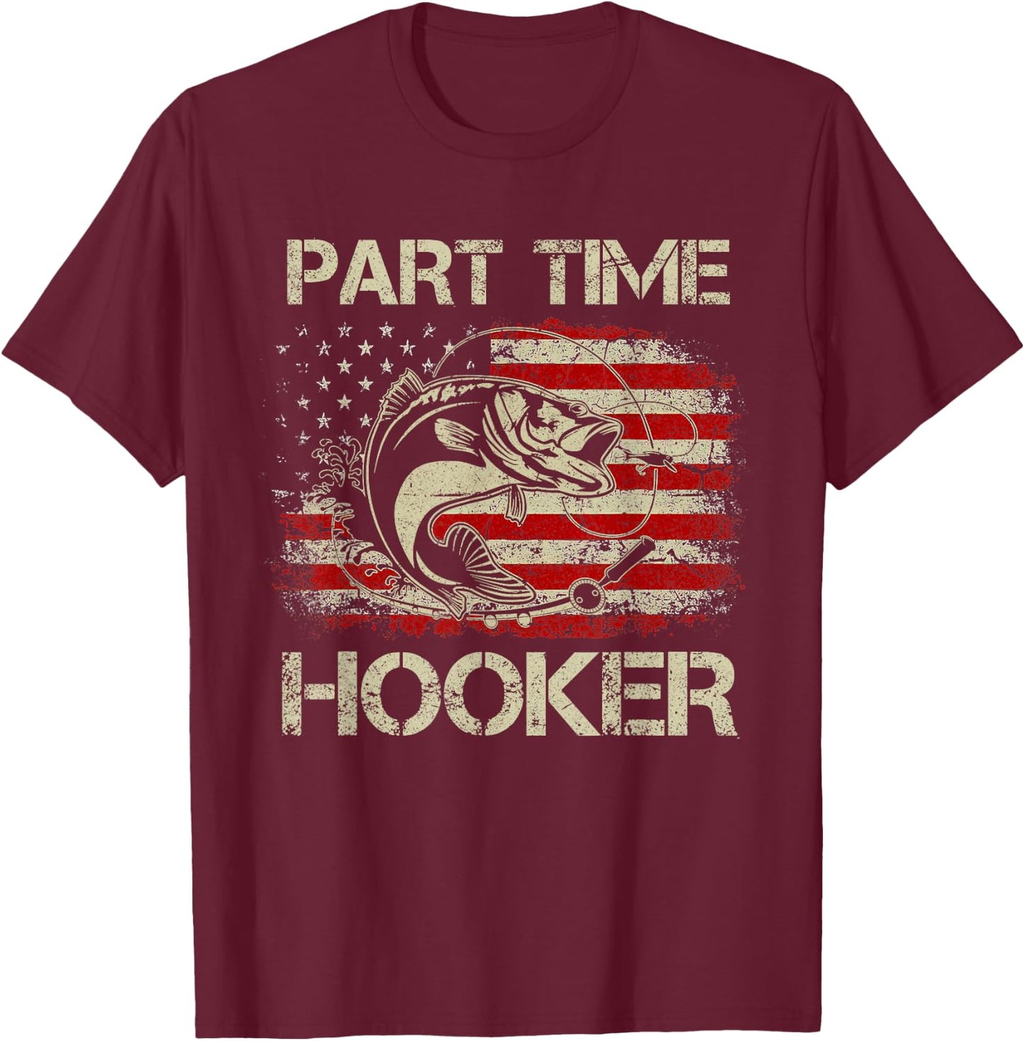Part Time Hooker Vintage Funny Fishing Fisherman USA Flag T-Shirt - T-Shirt | Maroon