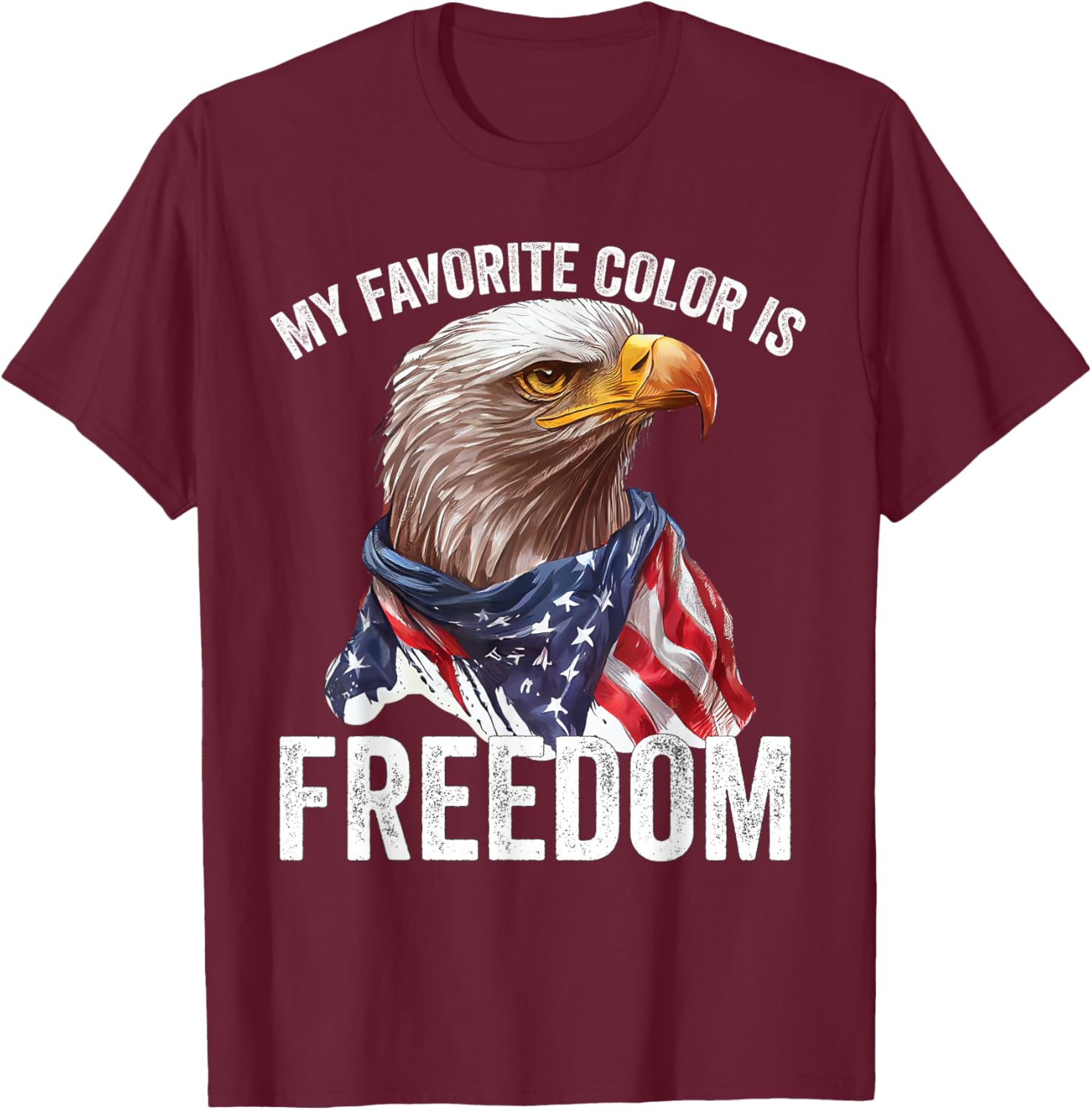 My Favorite Color Is Freedom Patriotic Eagle American Flag T-Shirt - T-Shirt | Maroon