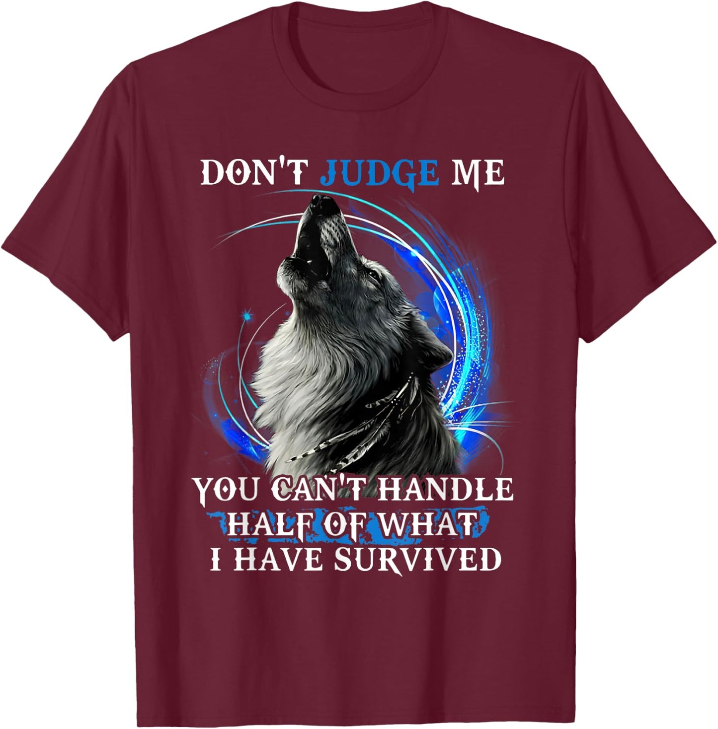 Don'T Judge Me You Can'T Handle Half Of What I Have Survived T-Shirt - T-Shirt | Maroon
