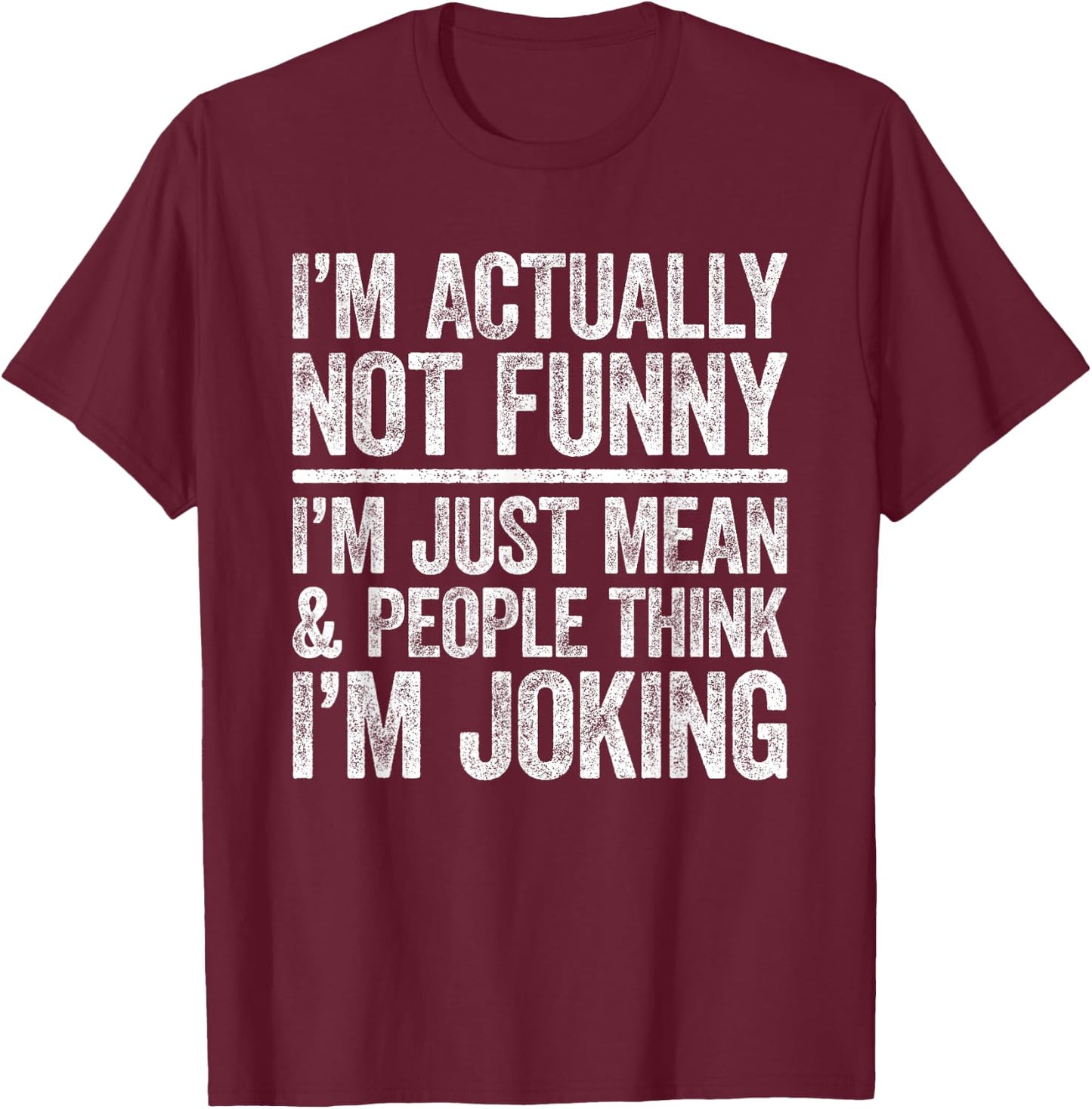 I'm Actually Not Funny I'm Just Mean And People Think Joking T-Shirt - T-Shirt | Maroon