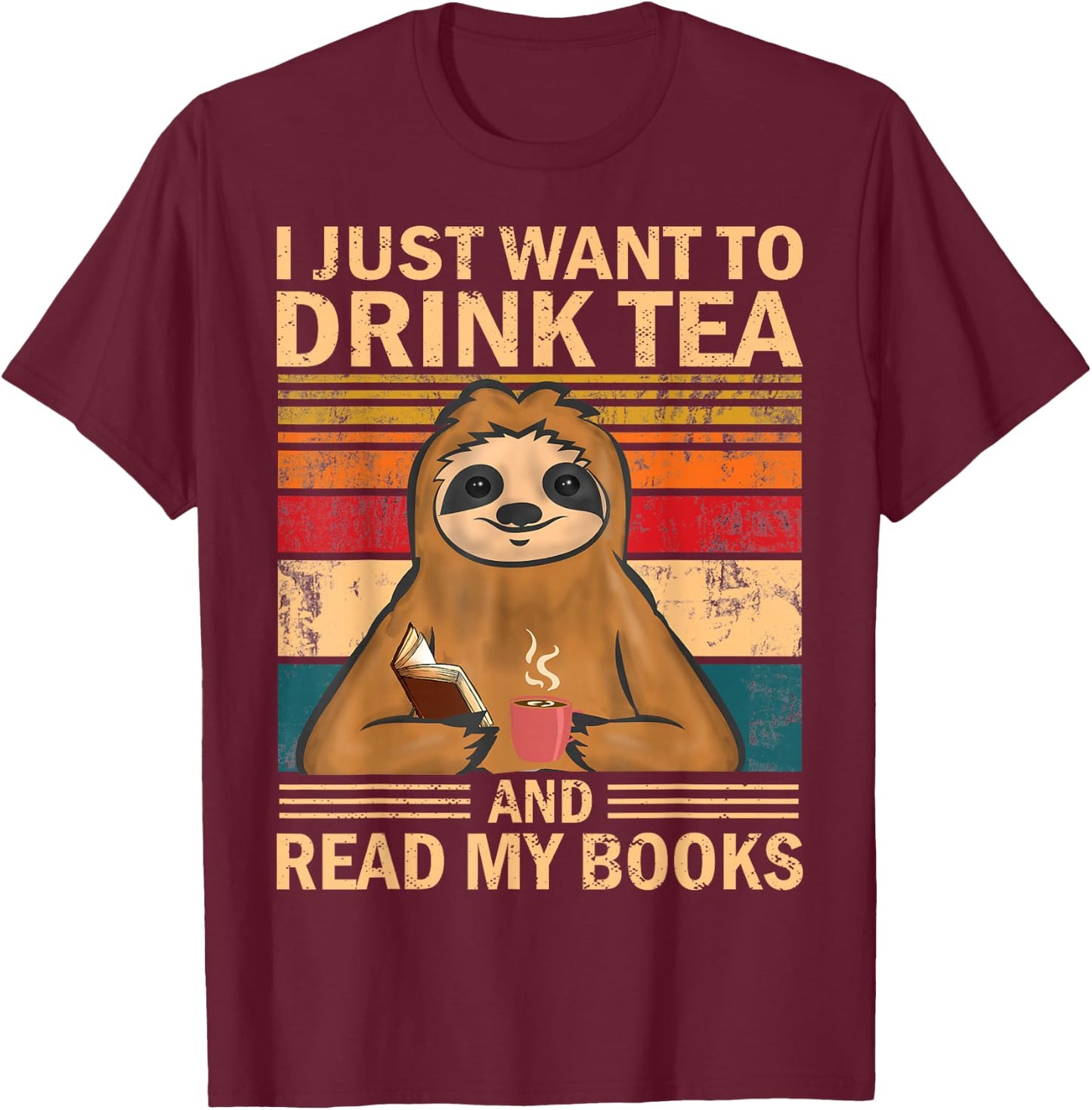 I Just Want To Drink Tea And Read My Books Sloth T-Shirt - T-Shirt | Maroon