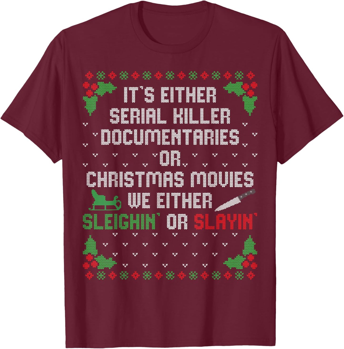 It's Either Serial Killer Documentaries Or Christmas Movies T-Shirt - T-Shirt | Maroon