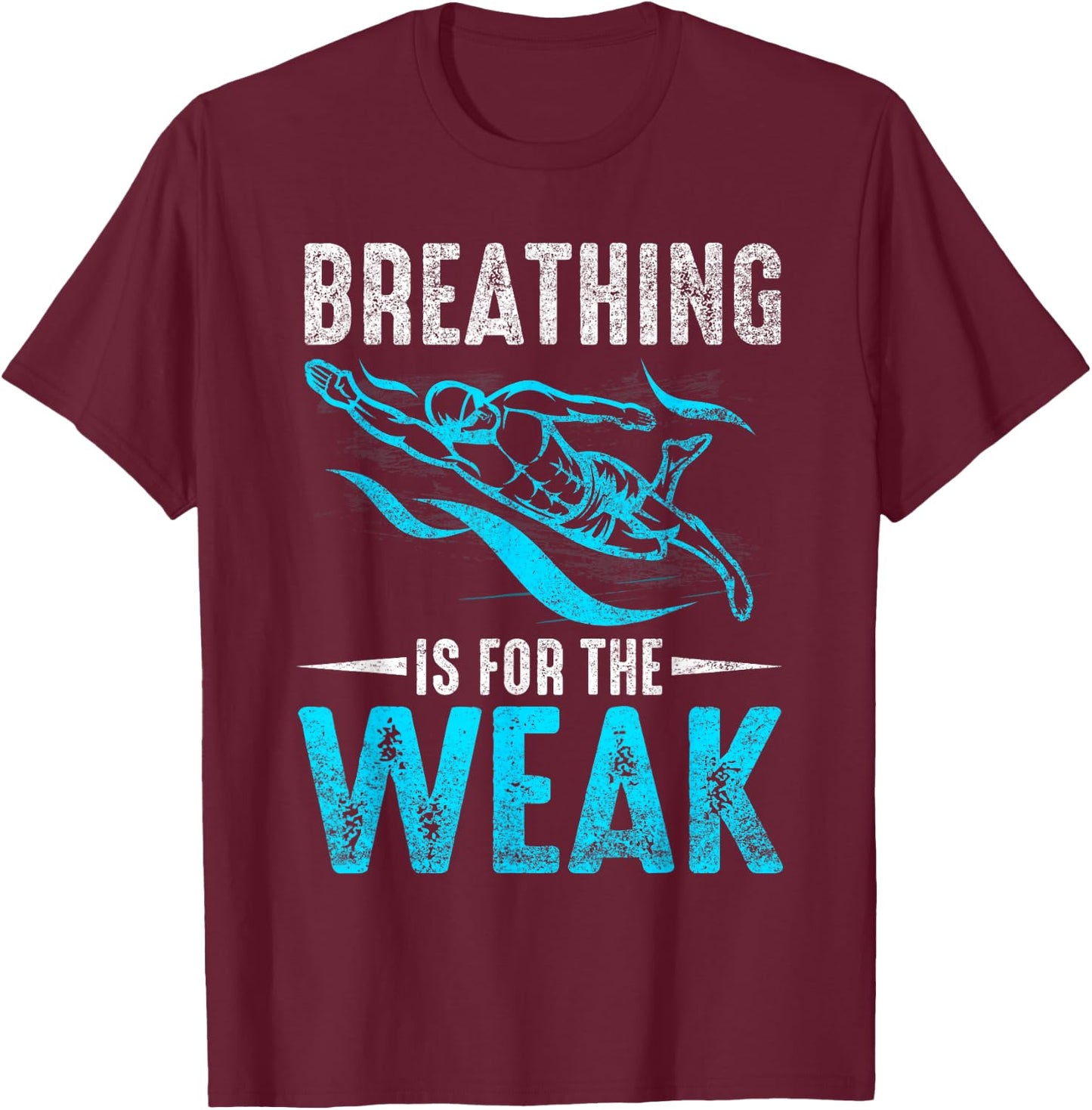Breathing Is For The Weak Design For Swimmers And Divers T-Shirt - T-Shirt | Maroon