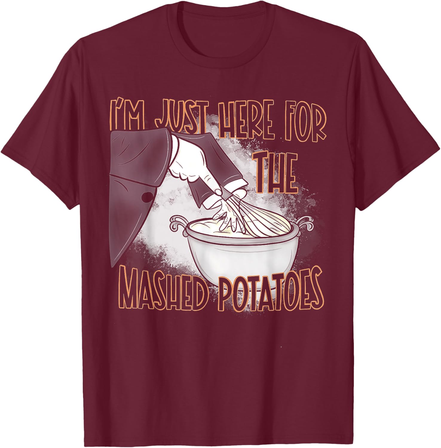 I'm Just Here For The Mash Potatoes T-Shirt - T-Shirt | Maroon