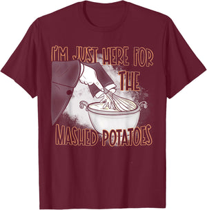 I'm Just Here For The Mash Potatoes T-Shirt - T-Shirt | Maroon