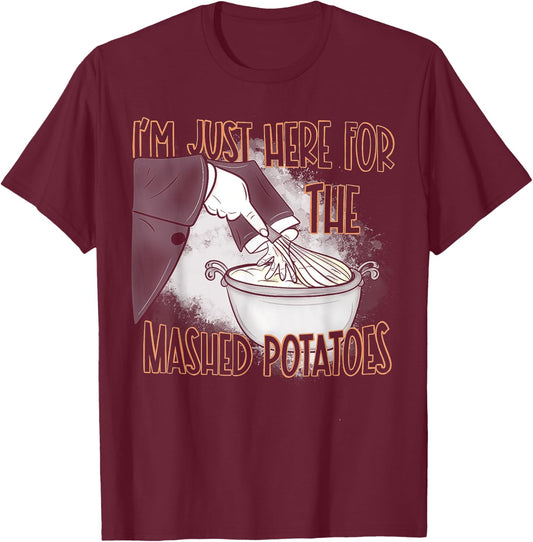 I'm Just Here For The Mash Potatoes T-Shirt - T-Shirt | Maroon