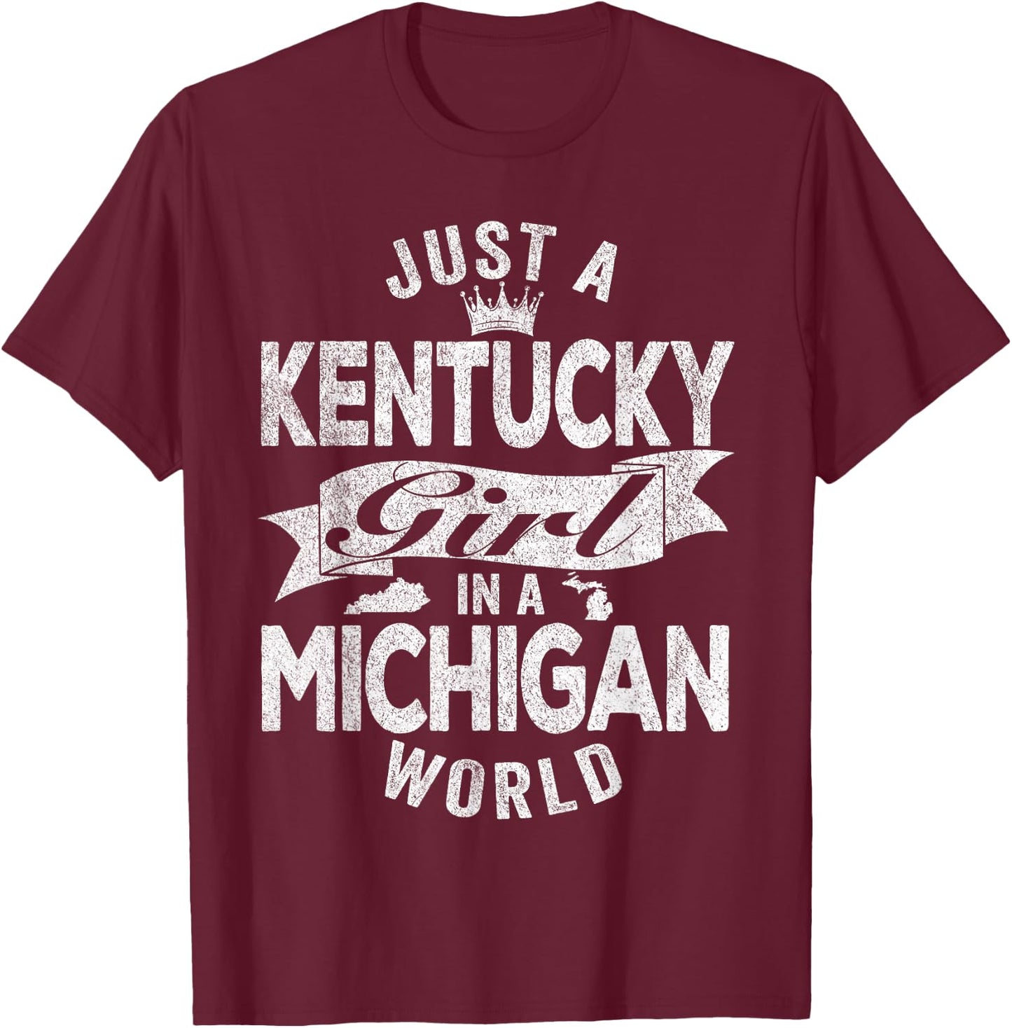 Just A Kentucky Girl In A Michigan World T-Shirt - T-Shirt | Maroon