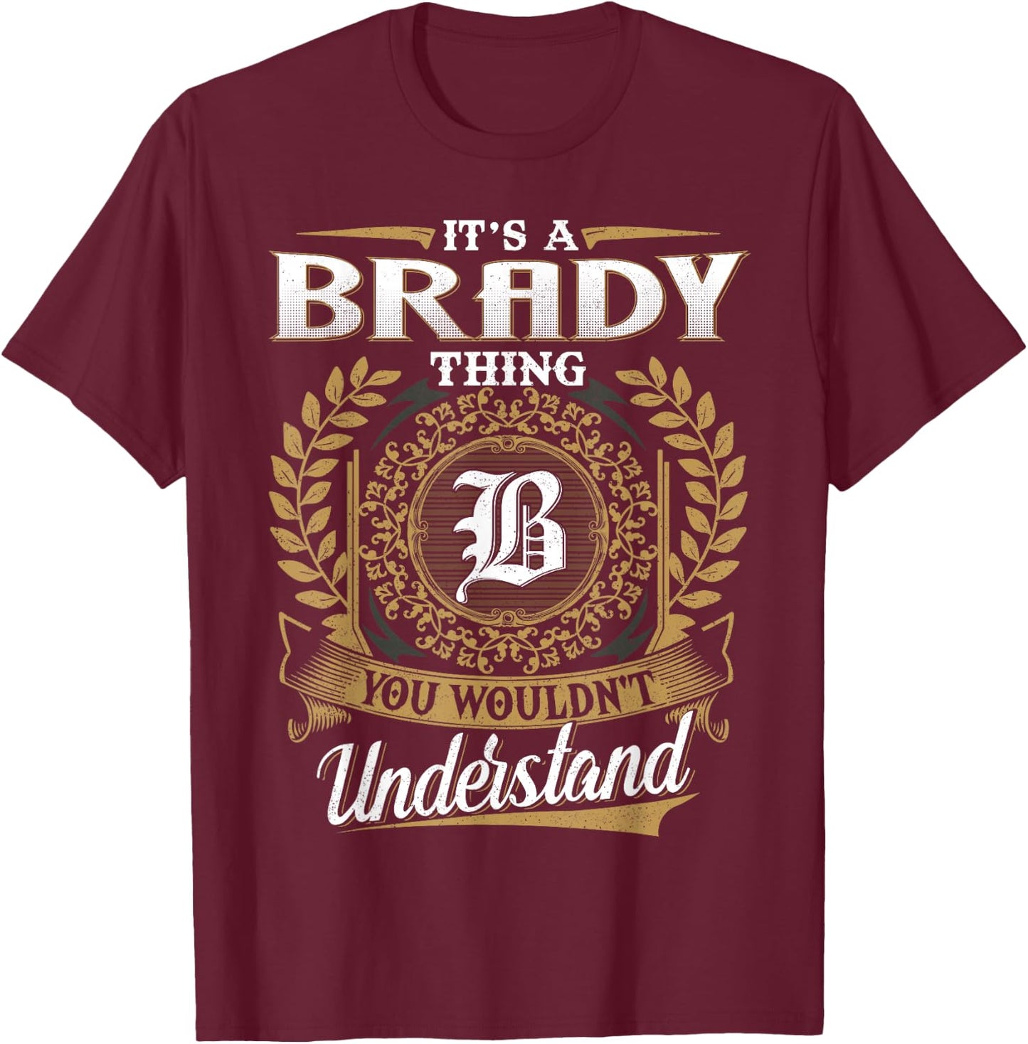 It's A BRADY Thing You Wouldn't Understand Name Classic T-Shirt - T-Shirt | Maroon