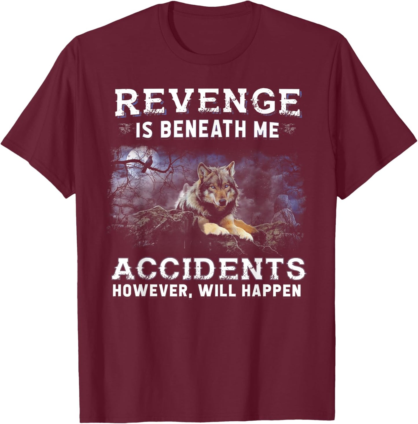 Wolf Revenge Is Beneath Me Accidents However Will Happen T-Shirt - T-Shirt | Maroon
