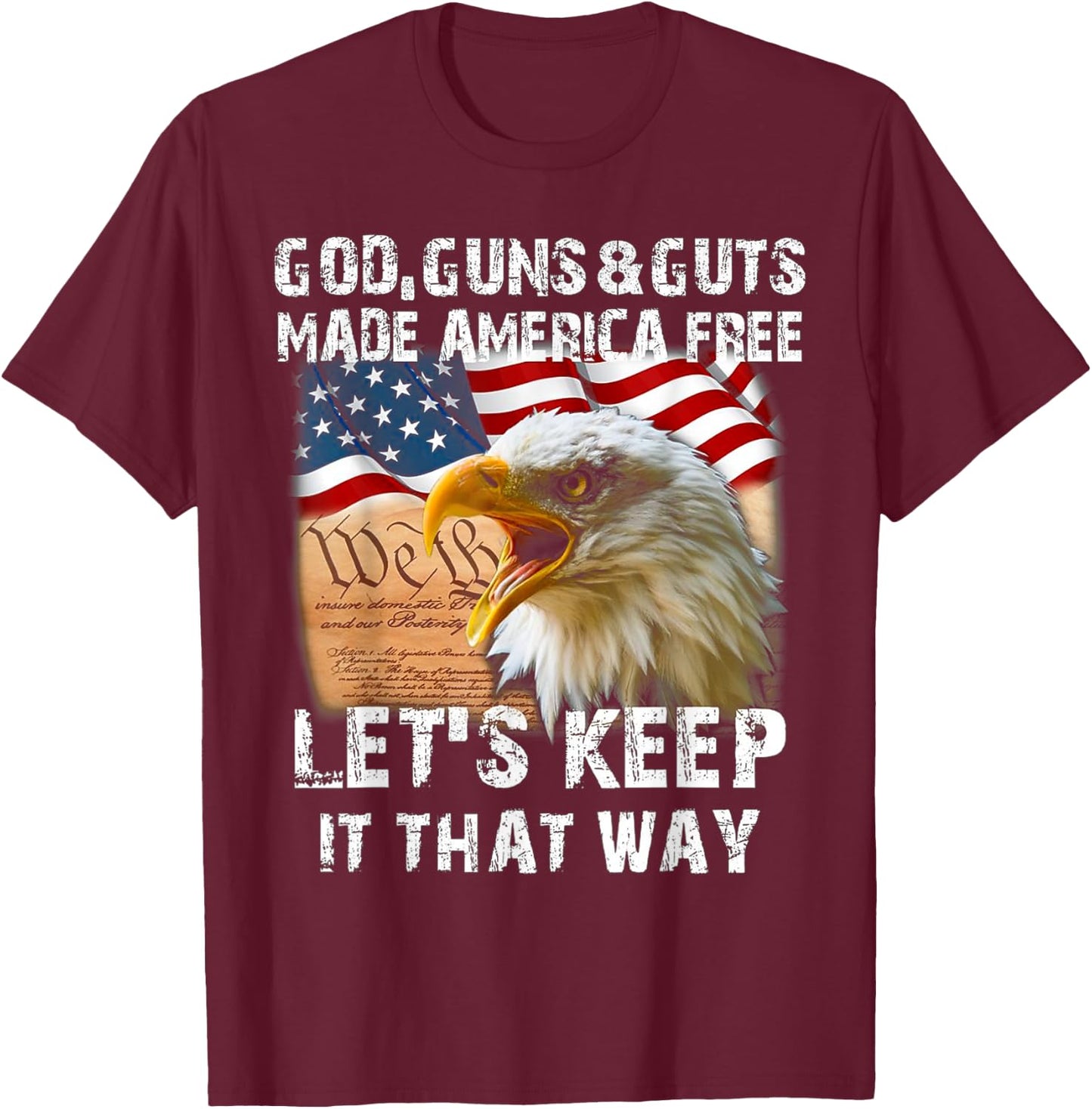 God Guns And Guts Made America Free Let's Keep It That Way T-Shirt - T-Shirt | Maroon