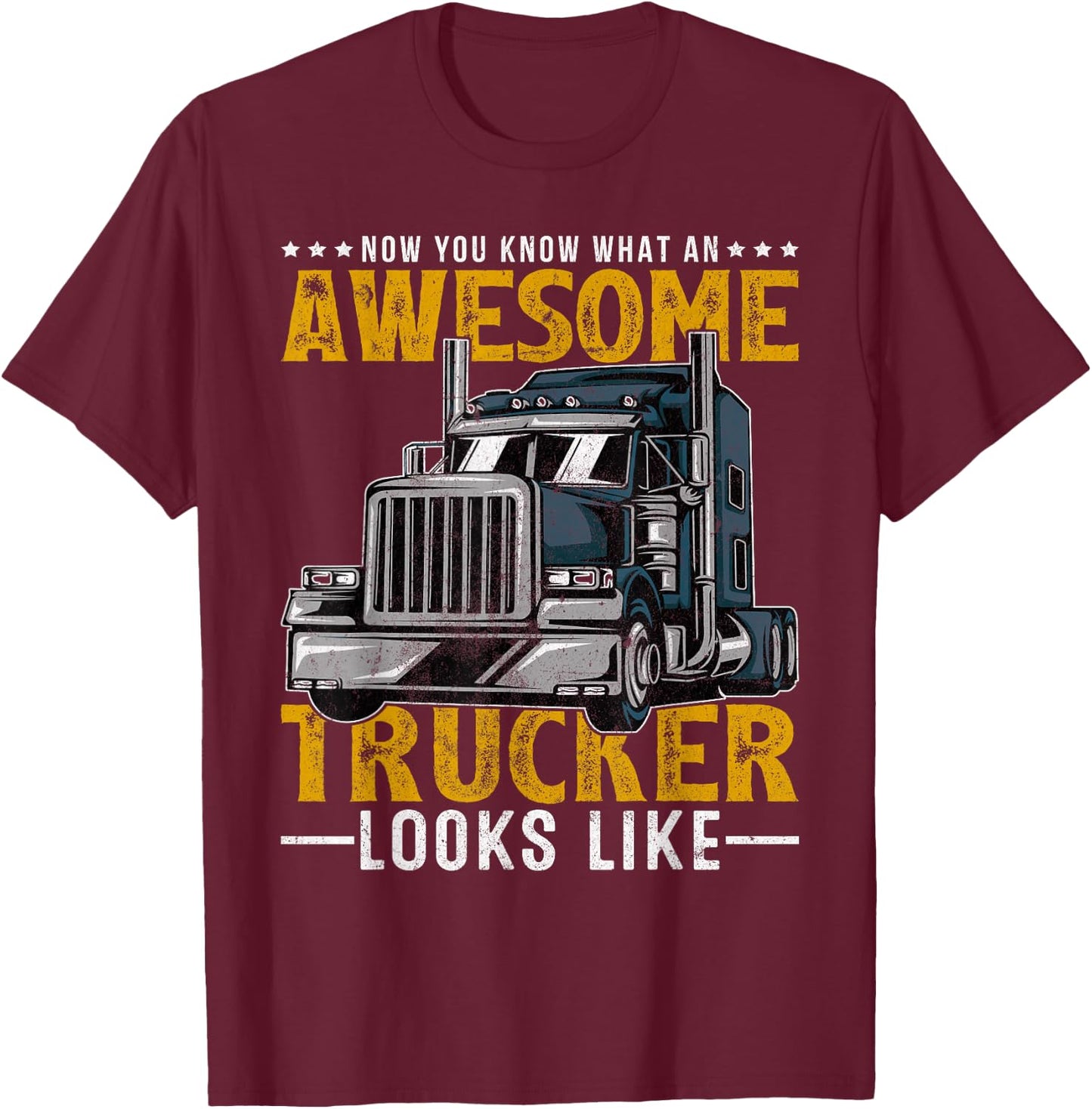 Now You Know What An Awesome Trucker Looks Like Truck Driver T-Shirt - T-Shirt | Maroon