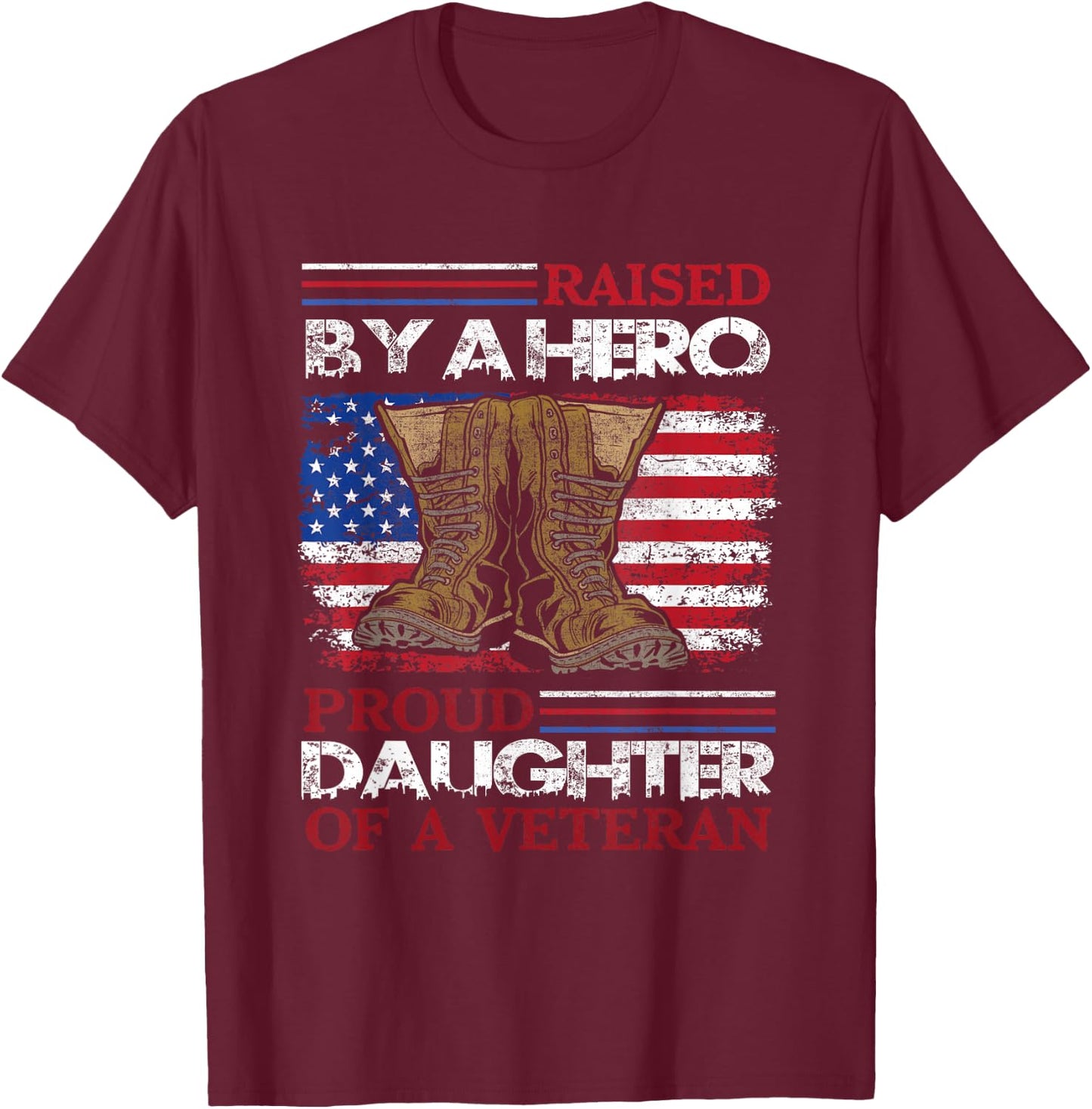 Raised By A Hero Proud Daughter Of A Veteran Us Army Dad T-Shirt - T-Shirt | Maroon
