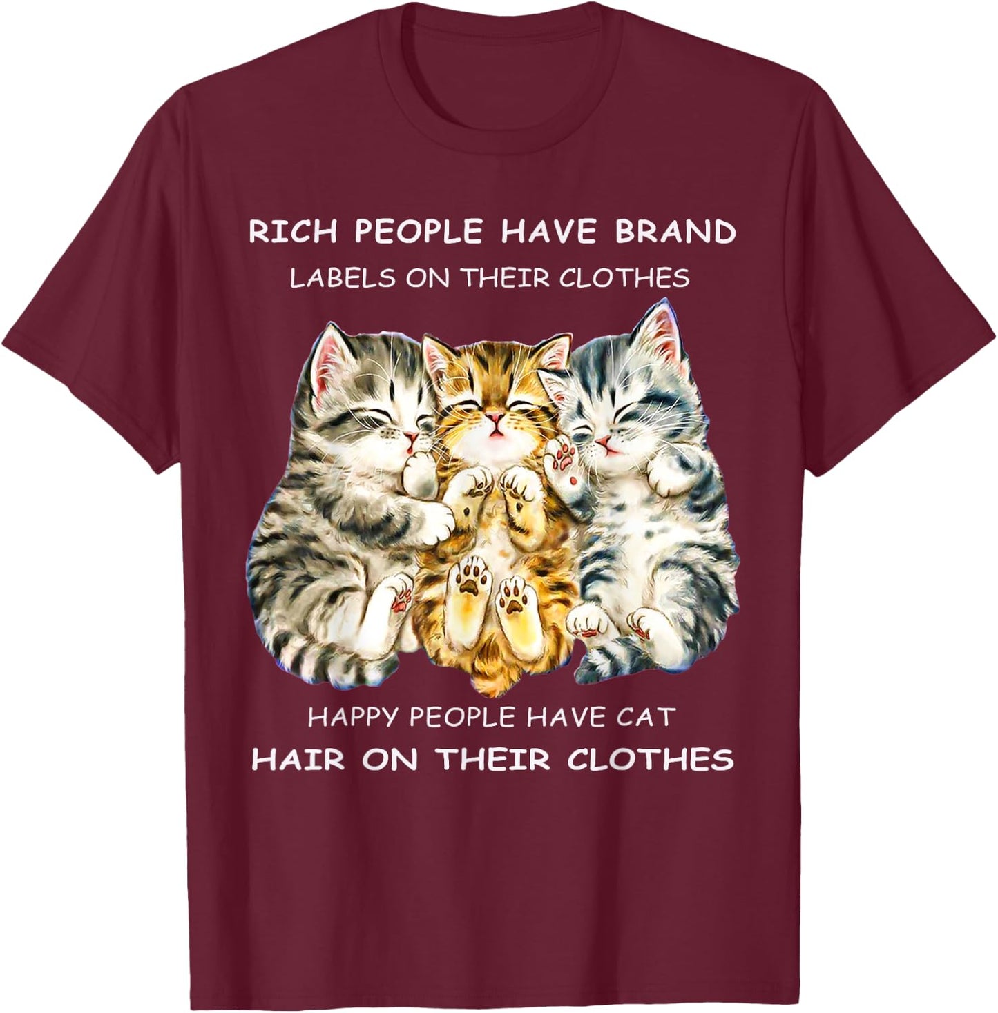 Rich People Have Label On Clothes Happy People Have Cat Hair Men Women T-Shirt - T-Shirt | Maroon