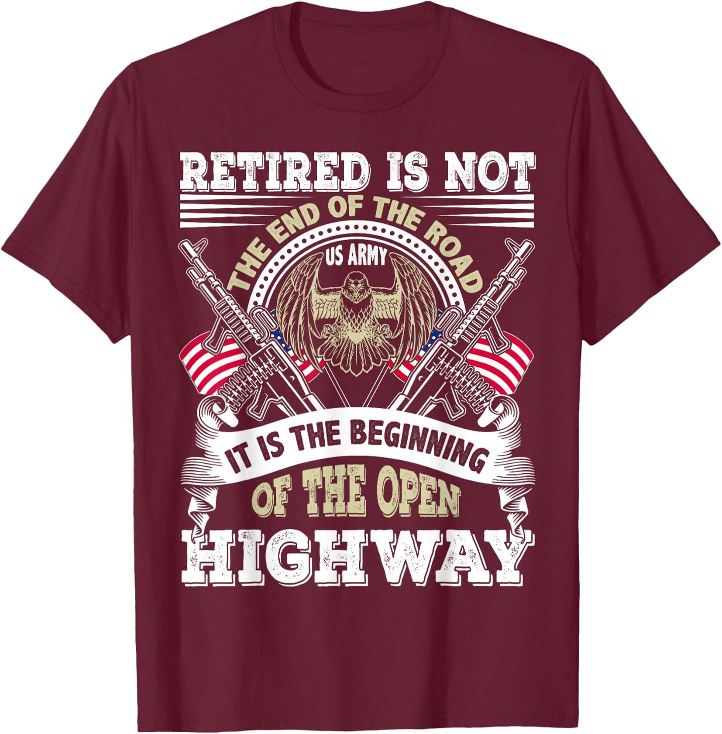 Army Retired US Army Retirement Is Beginning of the Highway T-Shirt - T-Shirt | Maroon