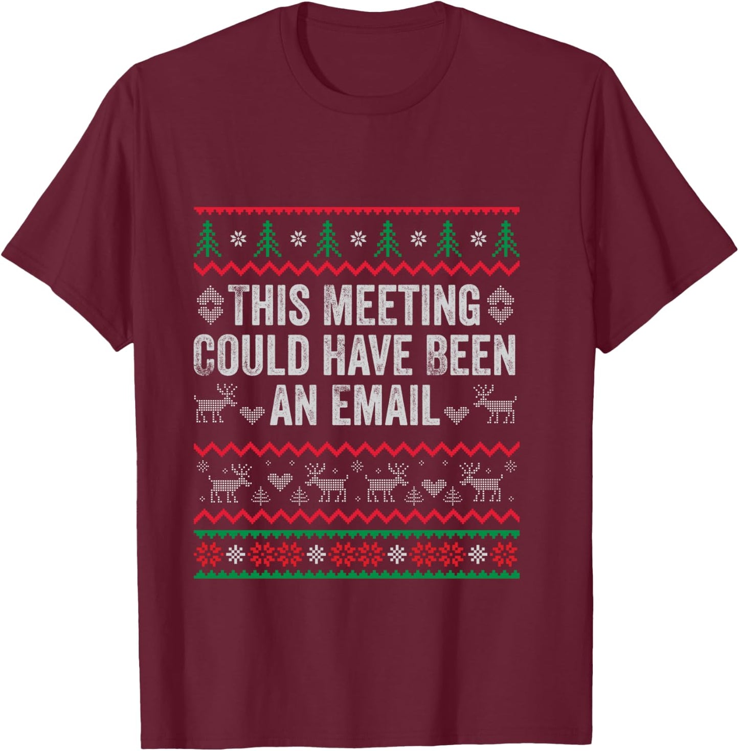 This Meeting Could Have Been an Email Ugly Sweater Shirt T-Shirt - T-Shirt | Maroon
