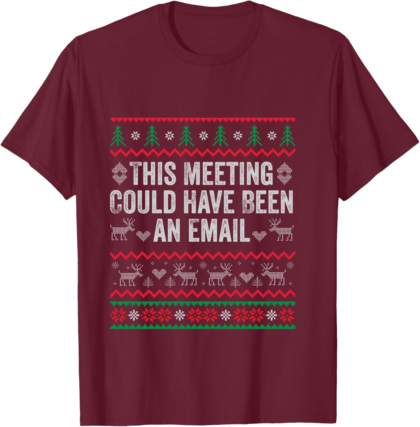 This Meeting Could Have Been an Email Ugly Sweater Shirt T-Shirt - T-Shirt | Maroon