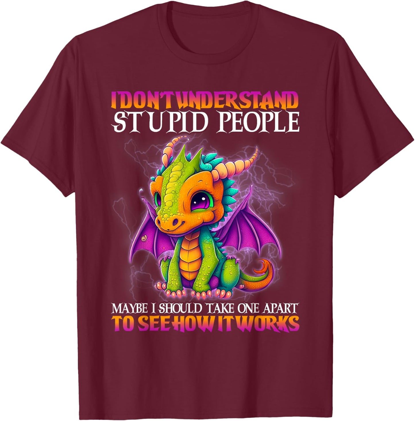 I Don't Understand Stupid People Maybe I Should Take One T-Shirt - T-Shirt | Maroon