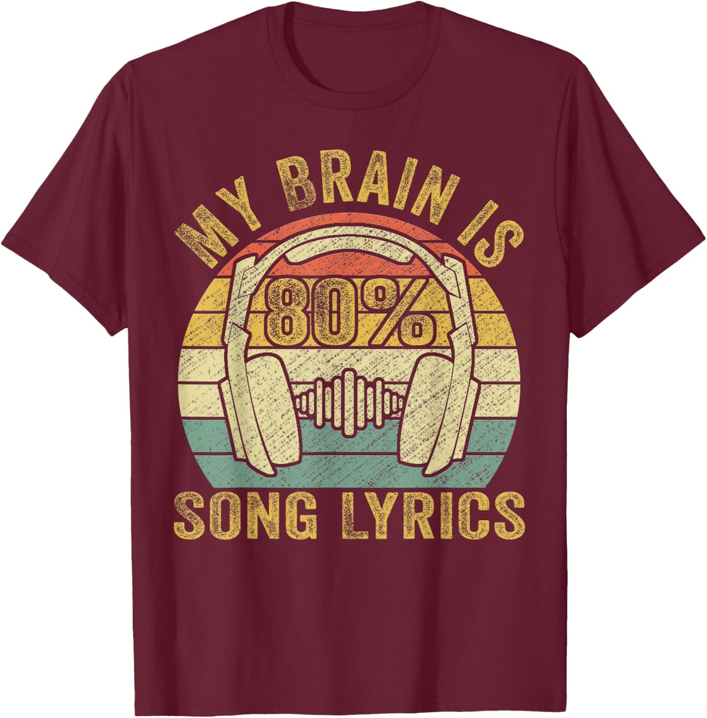 Funny & Cool Music Lover Life, My Brain Is 80% Song Lyrics T-Shirt - T-Shirt | Maroon