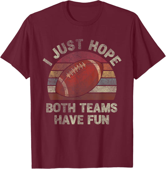 Funny Retro Football - I Just Hope Both Teams Have Fun T-Shirt - T-Shirt | Maroon