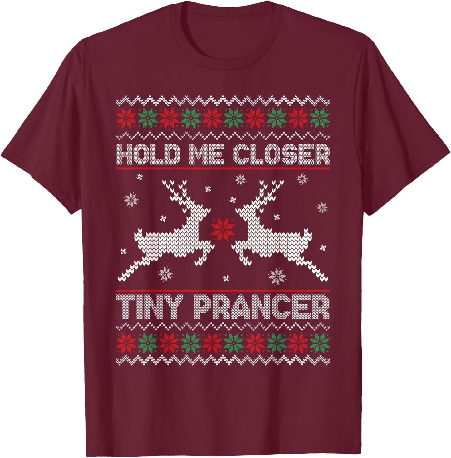 Ugly Christmas Hold Me Closer Funny Tiny Prancer Deer T-Shirt - T-Shirt | Maroon