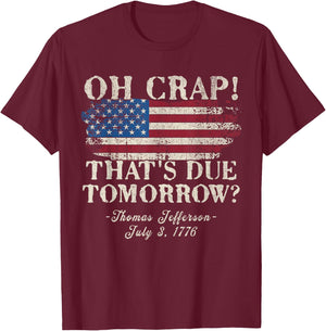 Oh Crap That's Due Tomorrow Thomas Jefferson 4th of July Women Men T-Shirt - T-Shirt | Maroon