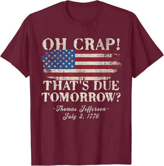 Oh Crap That's Due Tomorrow Thomas Jefferson 4th of July Women Men T-Shirt - T-Shirt | Maroon