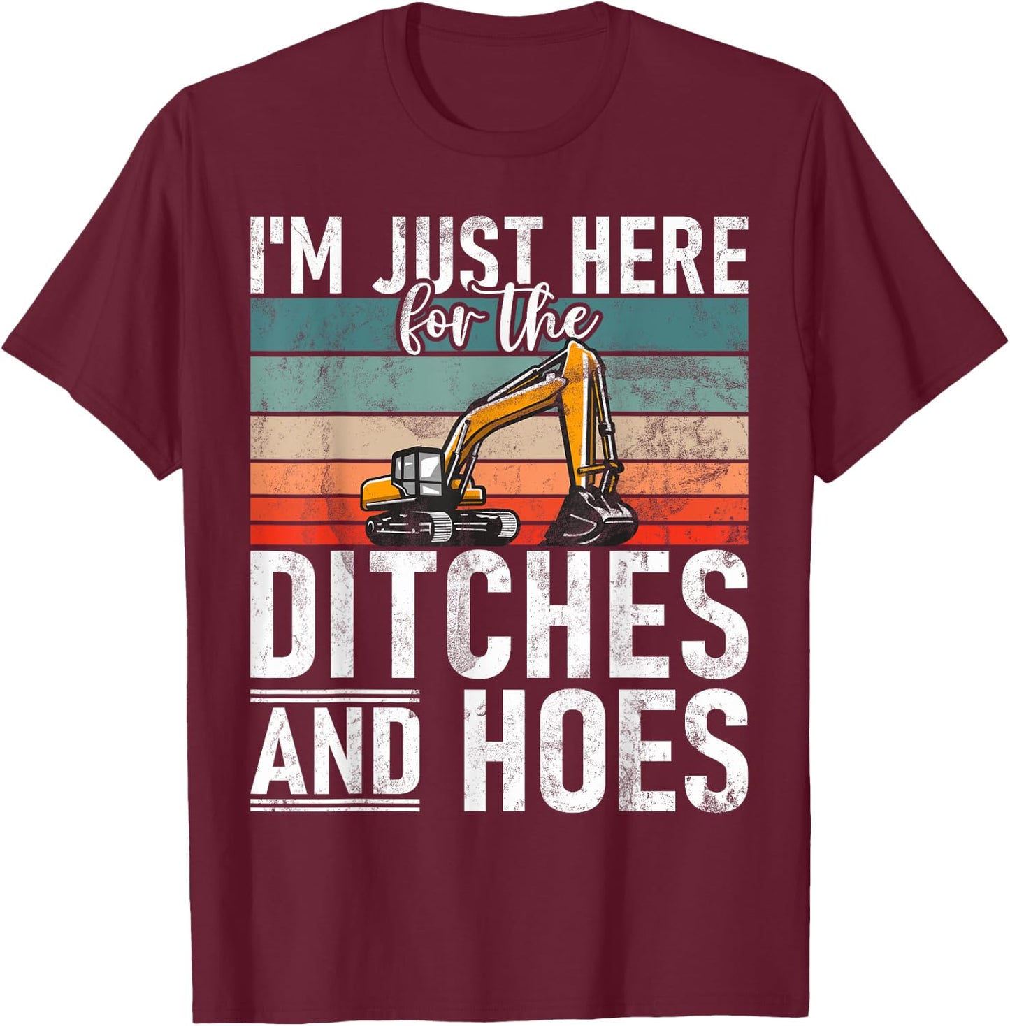 Ditches And Hoes Construction Worker & Construction Site Excavator Driver T-Shirt - T-Shirt | Maroon