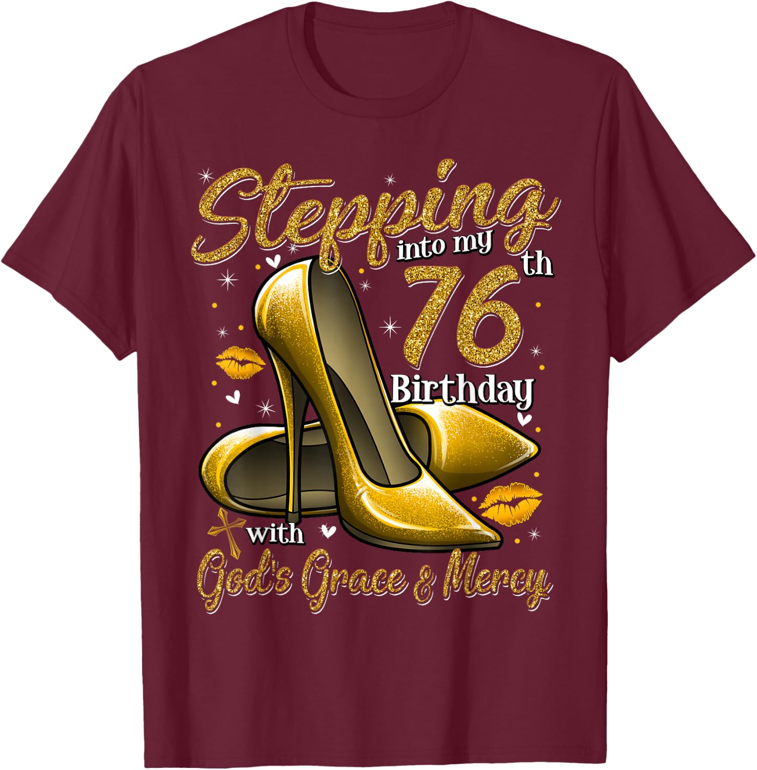 High Heels Stepping Into My 76th Birthday 76 and Fabulous T-Shirt - T-Shirt | Maroon