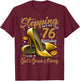 High Heels Stepping Into My 76th Birthday 76 and Fabulous T-Shirt - T-Shirt | Maroon