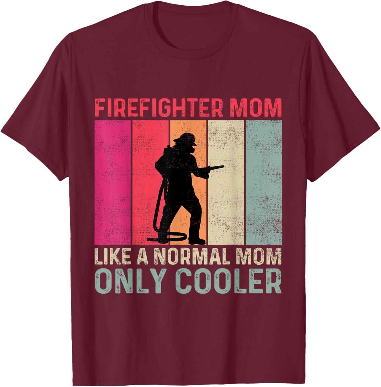 Firefighter Mom Like A Normal Mom Only Cooler Mother's Day T-Shirt - T-Shirt | Maroon