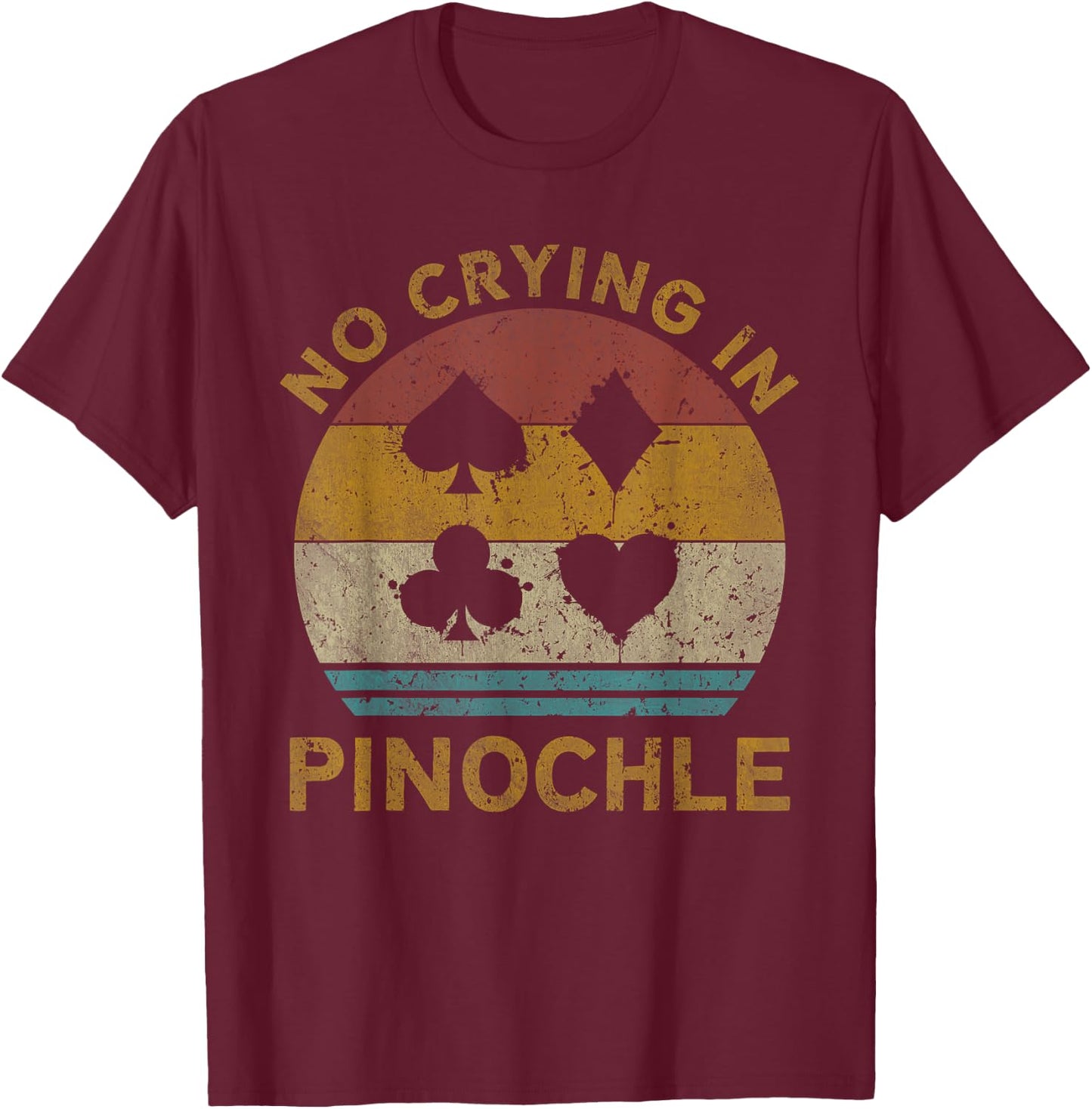 No Crying In Pinochle Funny Pinochle Card Game T-Shirt - T-Shirt | Maroon