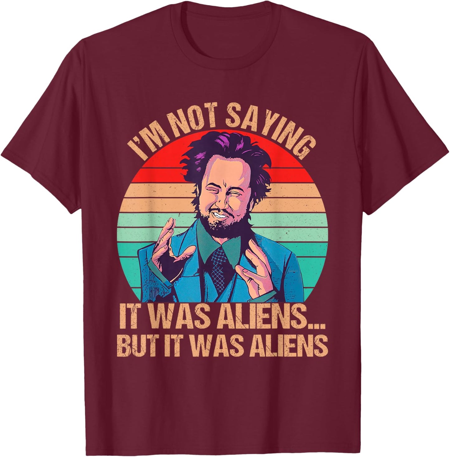 I'm Not Saying It Was Aliens But It Was Aliens Funny Vintage T-Shirt - T-Shirt | Maroon