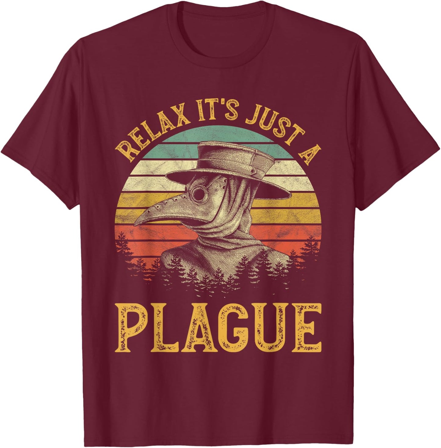 Relax It's Just A Plague Mask Cloak Medieval Plague Doctor T-Shirt - T-Shirt | Maroon