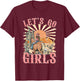 Let's Go Girls Western Cowgirl Desert Bachelorette Party T-Shirt - T-Shirt | Maroon