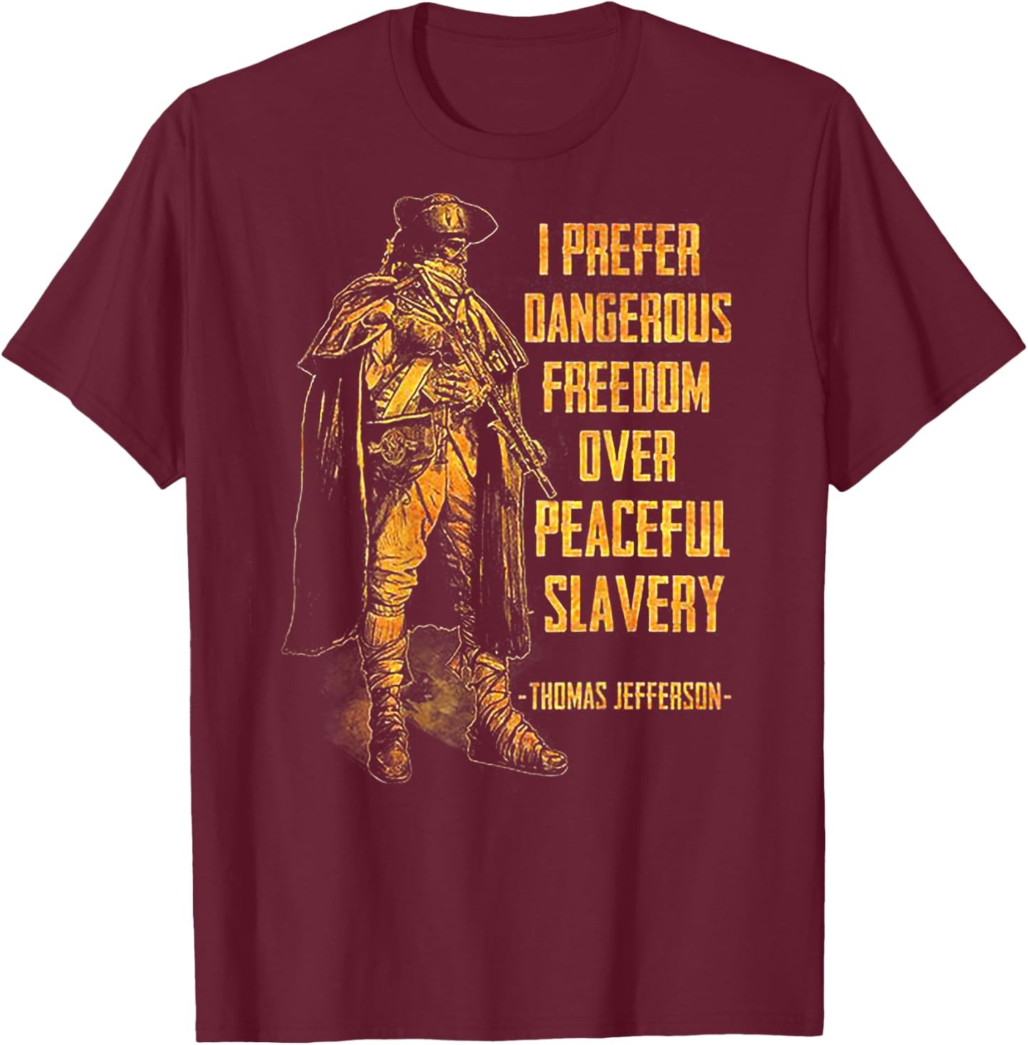 I Prefer Dangerous Freedom Over Peaceful Slavery (on back) T-Shirt - T-Shirt | Maroon