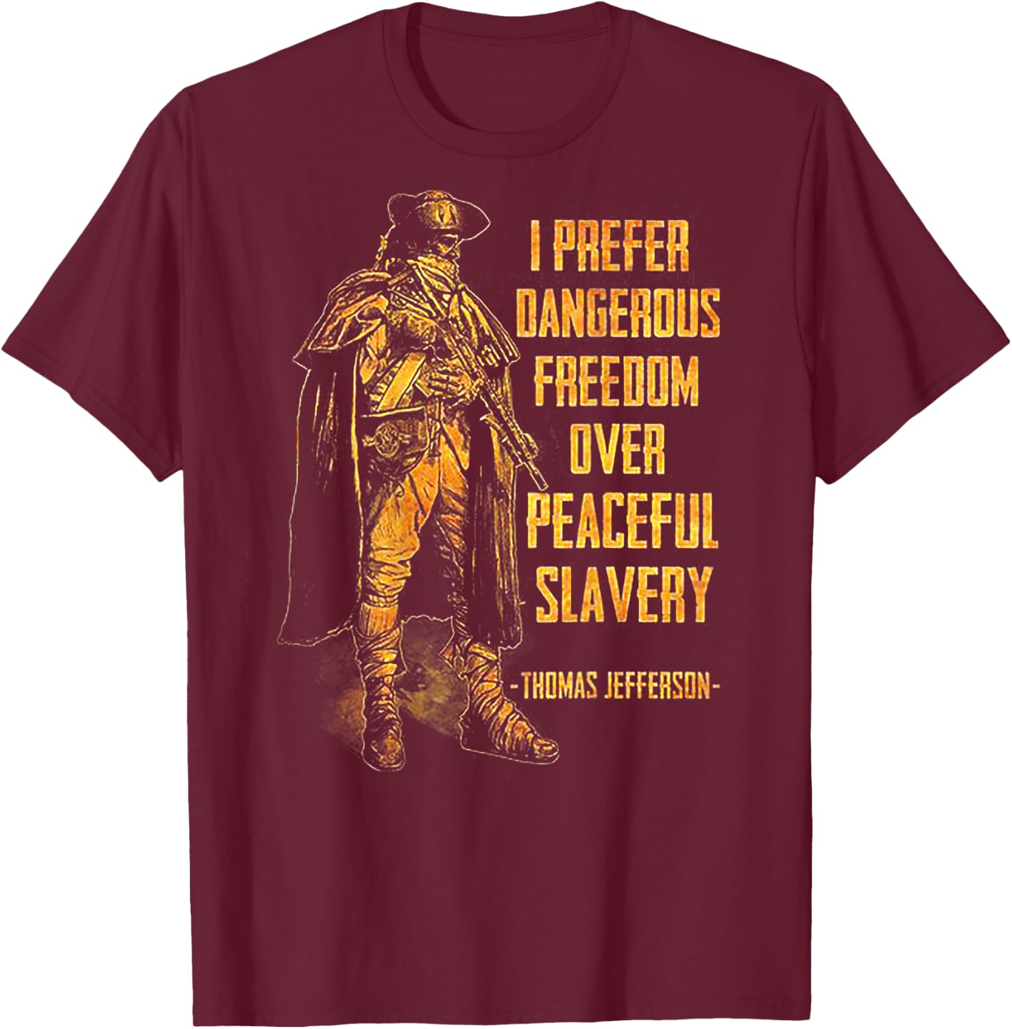 I Prefer Dangerous Freedom Over Peaceful Slavery (on back) T-Shirt - T-Shirt | Maroon