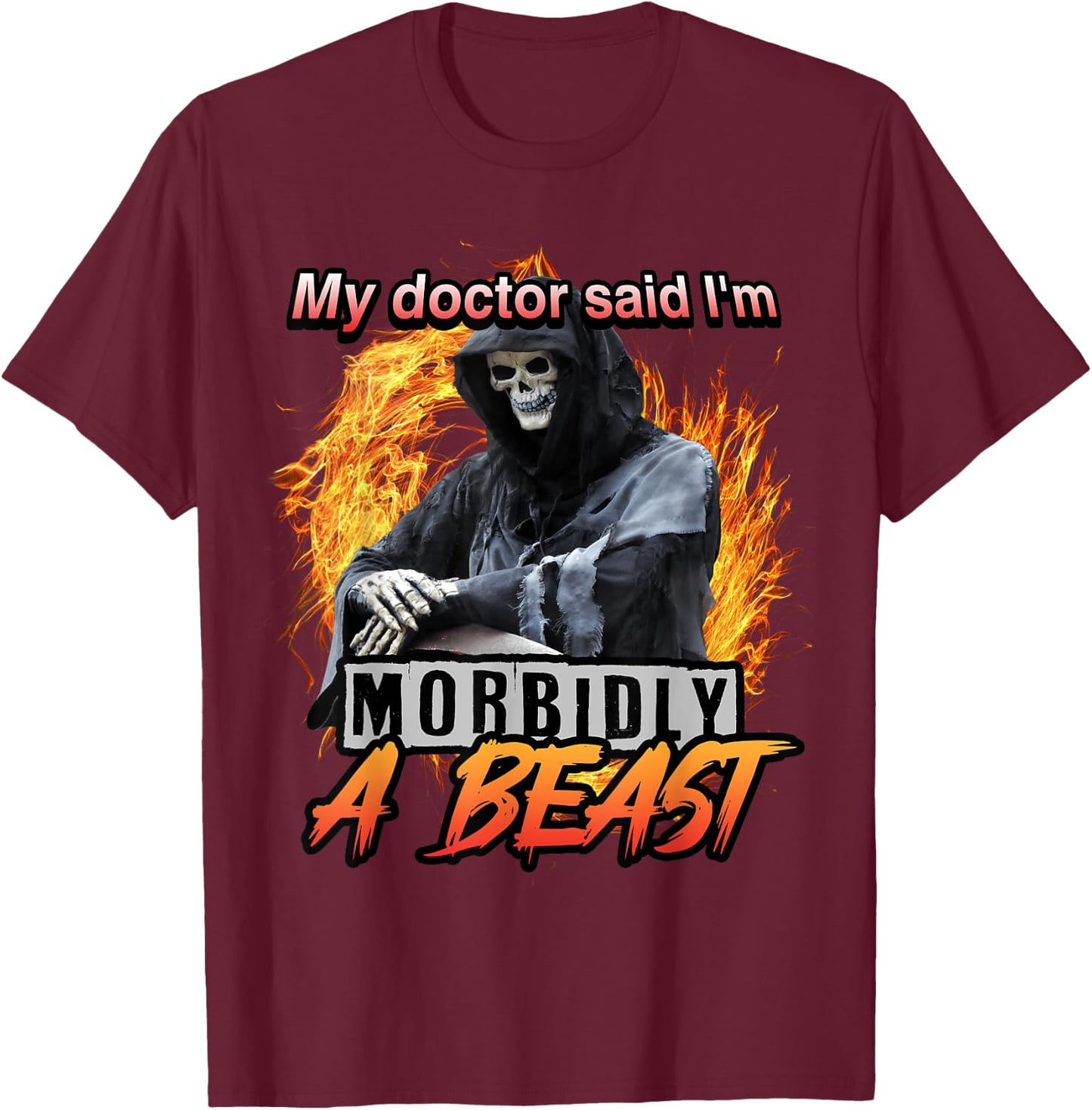 My Doctor Said I'm Morbidly A Beast Grim Reaper Meme T-Shirt - T-Shirt | Maroon