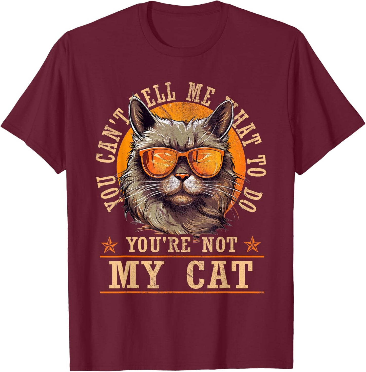 Funny - You Can't Tell Me What To Do You're Not My Cat T-Shirt - T-Shirt | Maroon