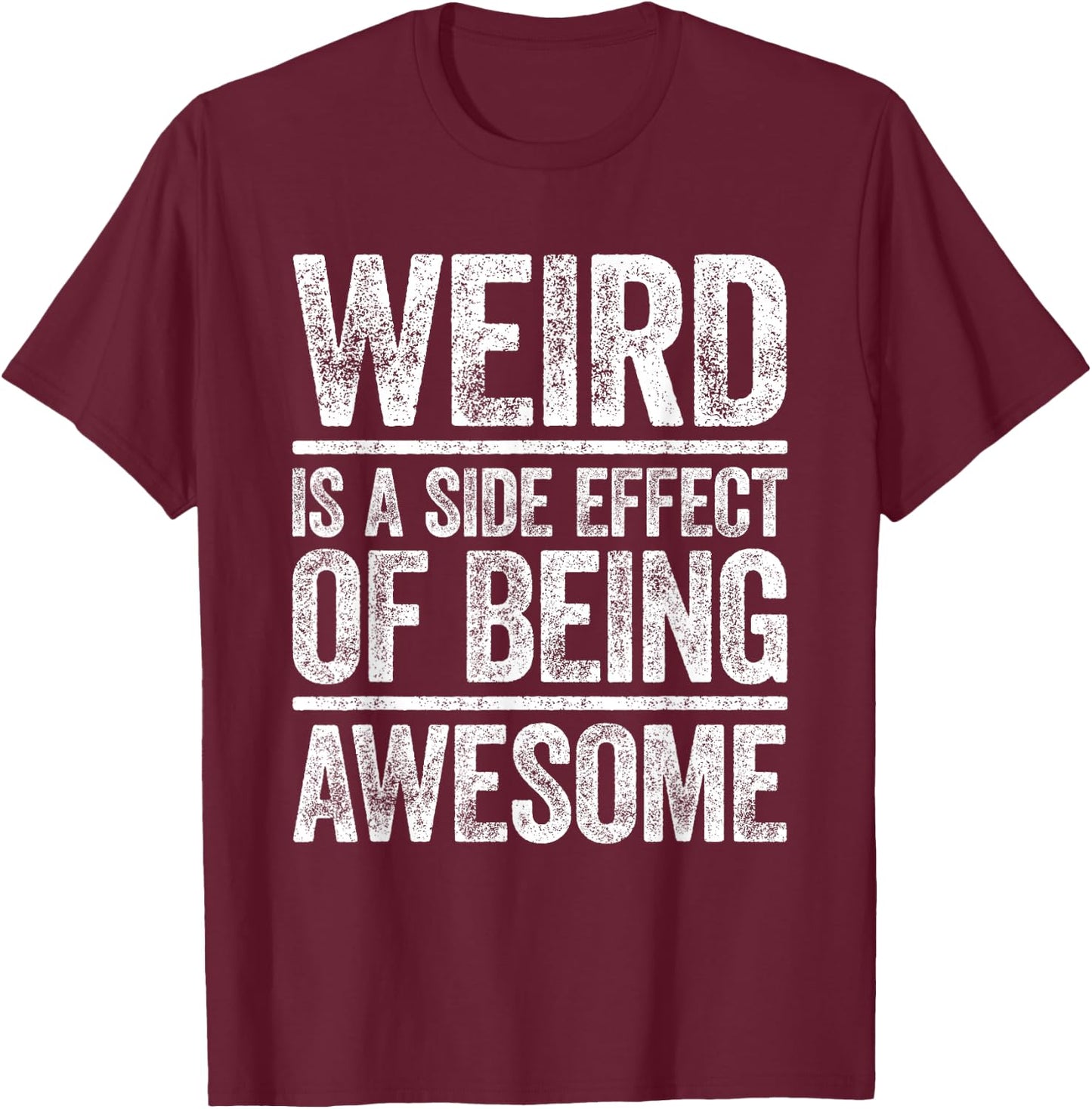 Weird Is A Side Effect Of Being Awesome Shirt Sarcastic Joke T-Shirt - T-Shirt | Maroon