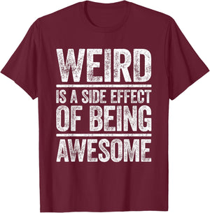 Weird Is A Side Effect Of Being Awesome Shirt Sarcastic Joke T-Shirt - T-Shirt | Maroon