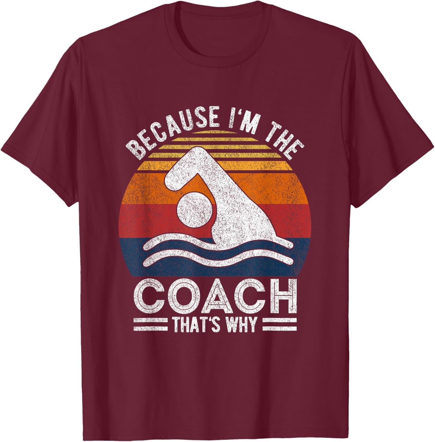 Because I'm The Coach Swim Coach Swim Teacher Swimmer Retro Women T-Shirt - T-Shirt | Maroon