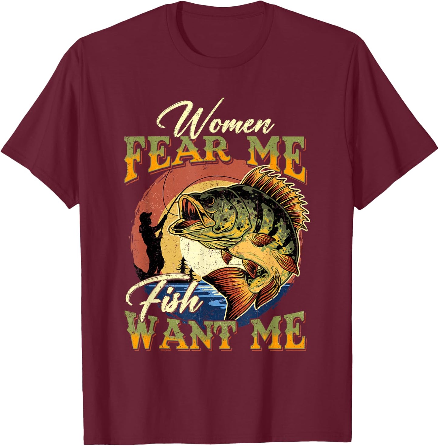 Women Fear Me Fish Want Me Funny Fishing Gifts For Fisherman T-Shirt - T-Shirt | Maroon