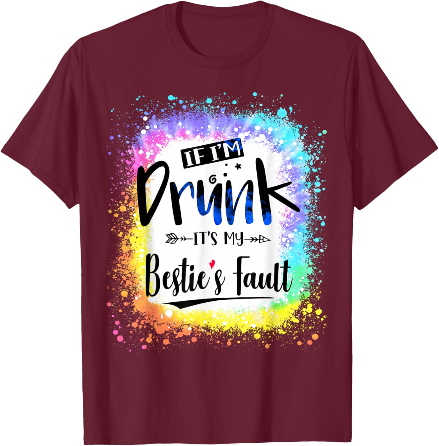 If I'm Drunk It's my Bestie's Fault Friends Couple Tie Dye T-Shirt - T-Shirt | Maroon