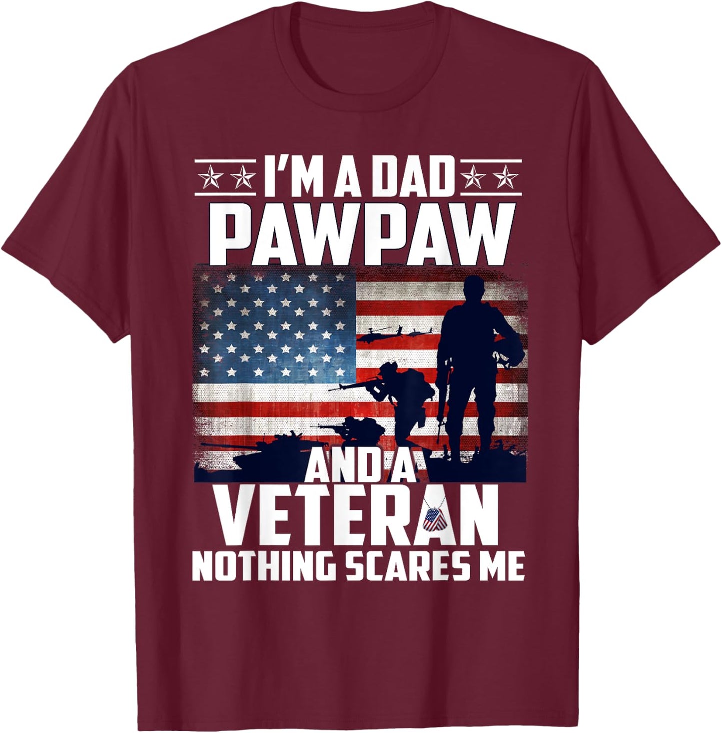 I Am A Dad Pawpaw and a Veteran Nothing Scares Me USA Flag T-Shirt - T-Shirt | Maroon