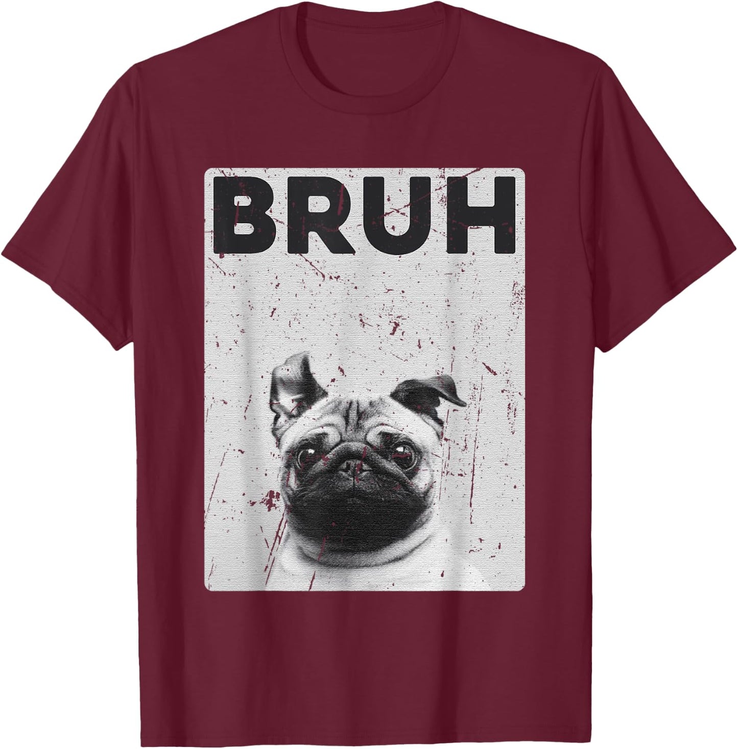 Funny Pug says Bruh Cute Dog Fashion Brah Meme Quote Men Women Kids T-Shirt - T-Shirt | Maroon