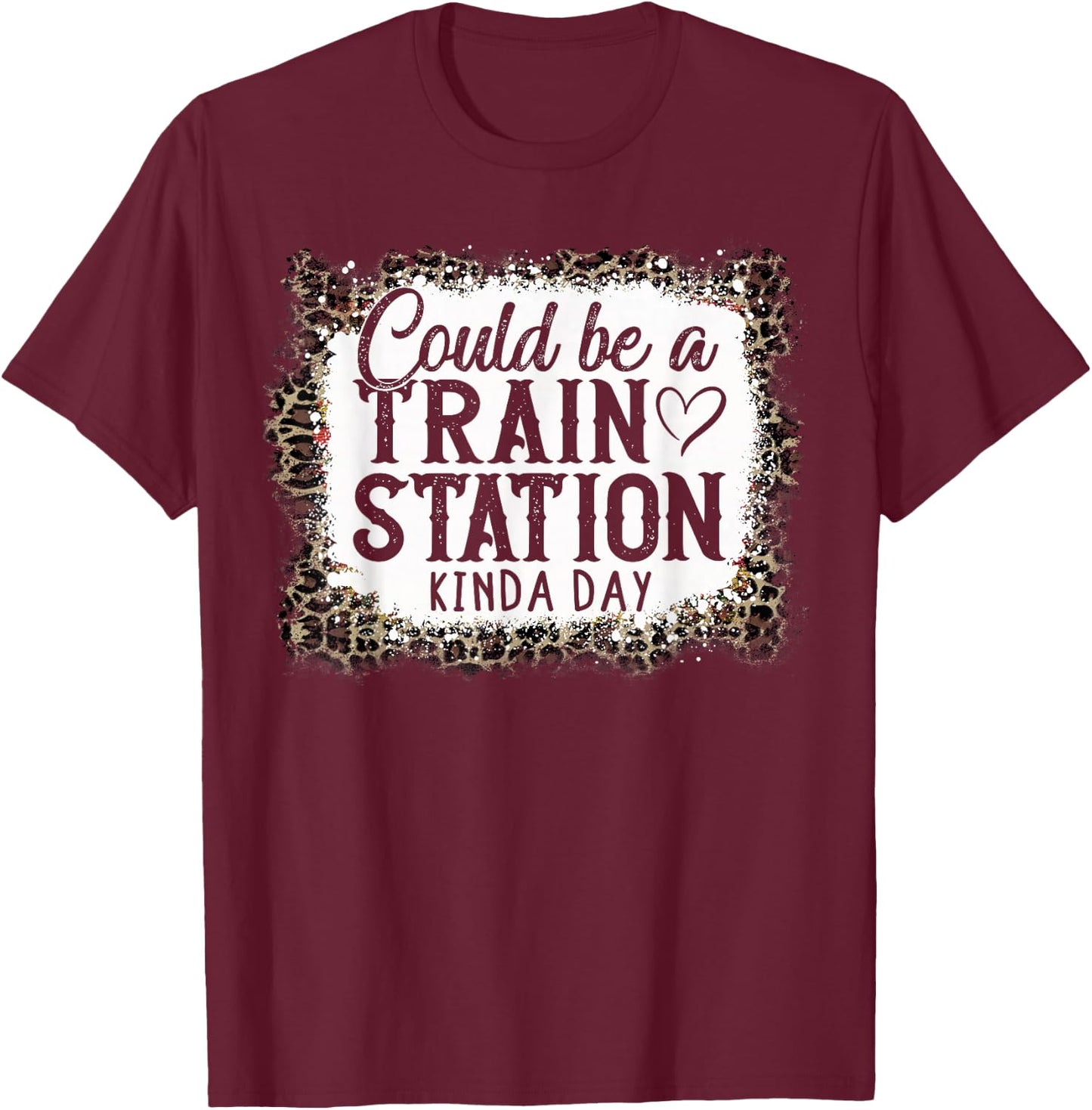 Could Be A Train Station Kinda Day T-Shirt - T-Shirt | Maroon
